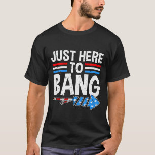 Here To Bang Shirt Fireworks Celebration 4th Of Ju