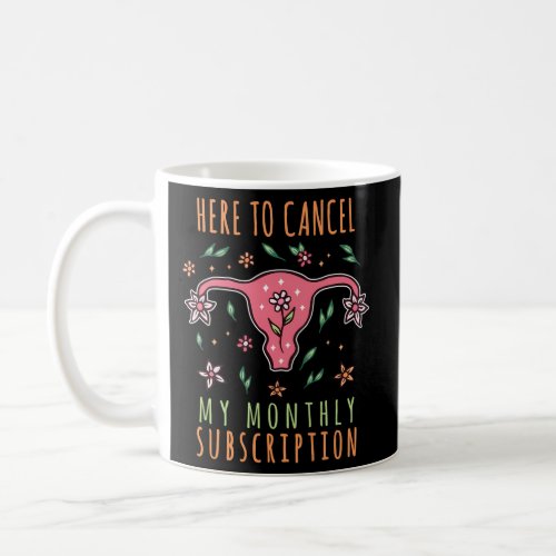 Here To Cancel My Monthly Subscription I Hysterect Coffee Mug