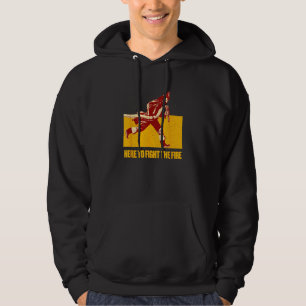 Here to Fight the Fire Firefighter First Responder Hoodie