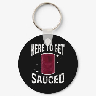 Here To Get Sauced Fun Cranberry Sauce Thanksgivin Keychain