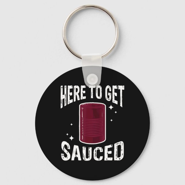 Here To Get Sauced Fun Cranberry Sauce Thanksgivin Keychain (Front)