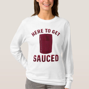 Here To Get Sauced Funny Cranberry Sauce Thanksgiv T-Shirt