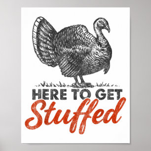 Here To Get Stuffed Turkey Funny Thanksgiving Turk Poster