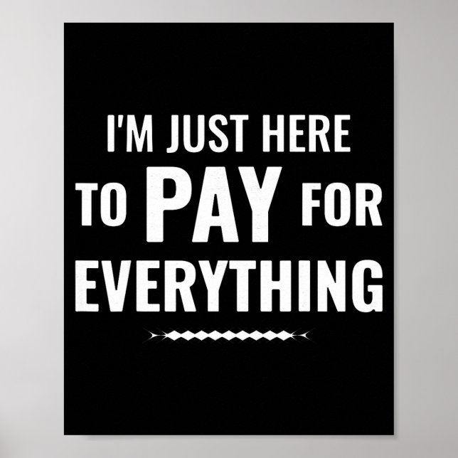 Here to pay for everything funny dad family tripHe Poster (Front)