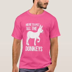 Here To Pet All The Donkeys T-Shirt