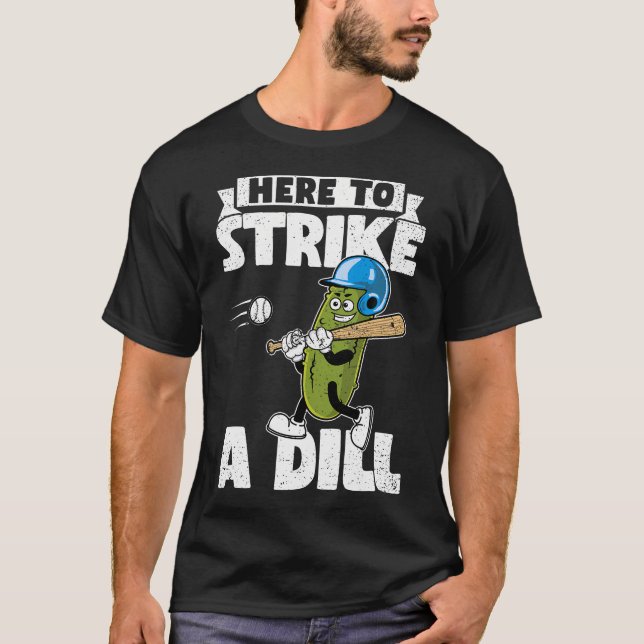 Here To Strike A Dill Funny Cucumber Dill Pickle B T-Shirt (Front)