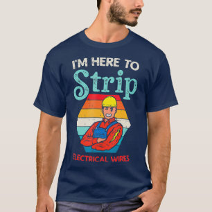 Here To Strip Funny Electrician Power Electric T-Shirt