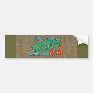Here Today Gone to Maui - Funny Bumper Sticker