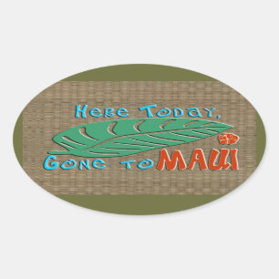 Here Today Gone to Maui - Funny Hawaiian Oval Sticker
