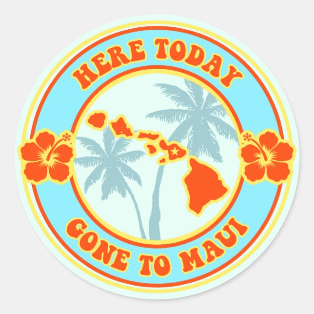 Here Today Gone to Maui Hawaii Classic Round Sticker (Front)