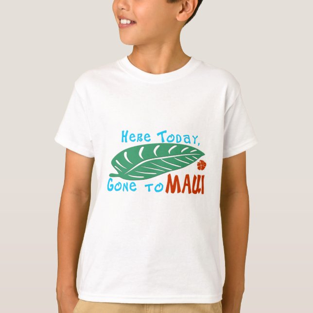 Here Today Gone to Maui Tshirt (Front)