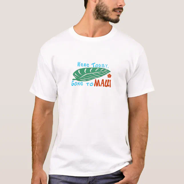 Here Today Gone to Maui Tshirt | Zazzle