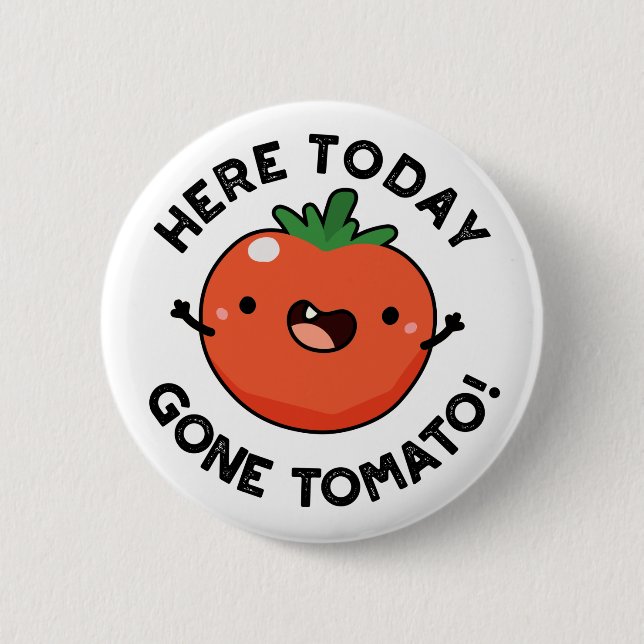 Here Today Gone Tomato Funny Veggie Pun  Button (Front)