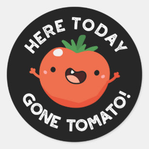 Here Today Gone Tomato Funny Veggie Pun Dark BG Classic Round Sticker