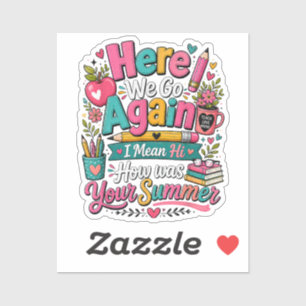 Here We Go Again Funny First Day of School Sticker