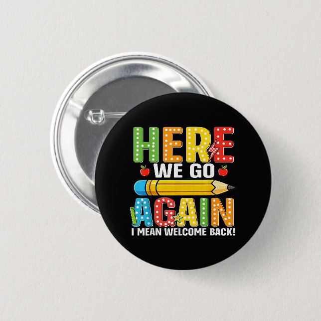 Here We Go Again I Mean Welcome Back Button (Front & Back)
