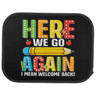 Here We Go Again I Mean Welcome Back Car Floor Mat
