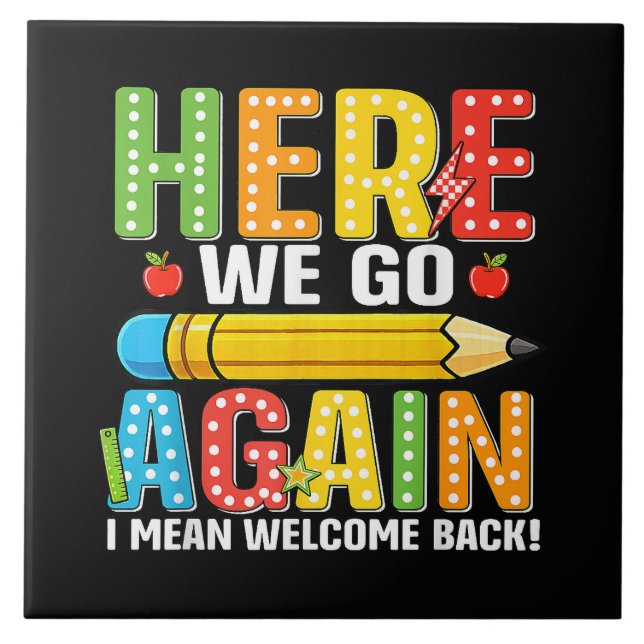Here We Go Again I Mean Welcome Back Ceramic Tile (Front)