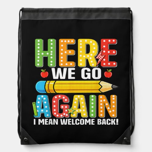 Here We Go Again I Mean Welcome Back Drawstring Bag