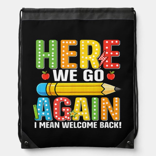 Here We Go Again I Mean Welcome Back Drawstring Bag (Front)