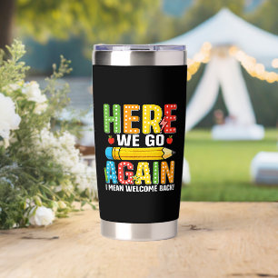 Here We Go Again I Mean Welcome Back Insulated Tumbler