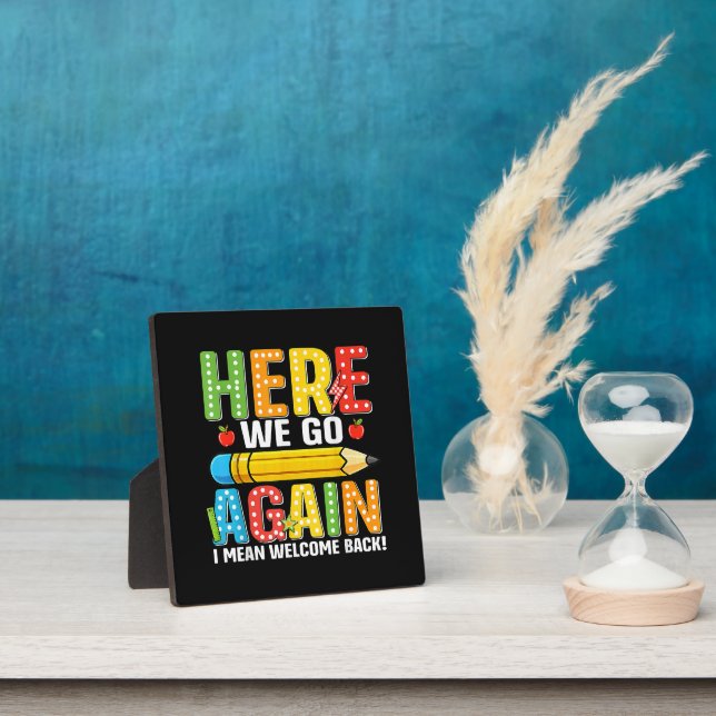 Here We Go Again I Mean Welcome Back Plaque (Insitu)