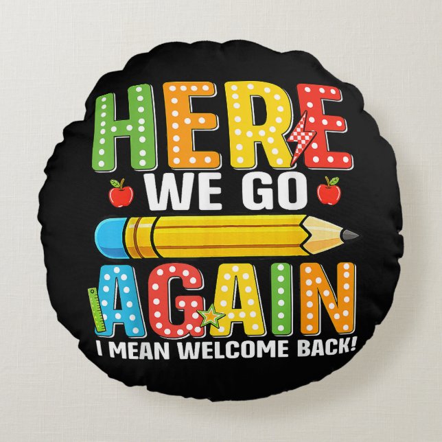 Here We Go Again I Mean Welcome Back Round Pillow (Front)