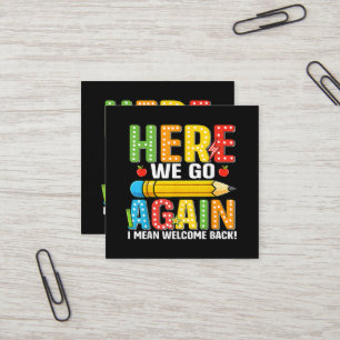 Here We Go Again I Mean Welcome Back Square Business Card