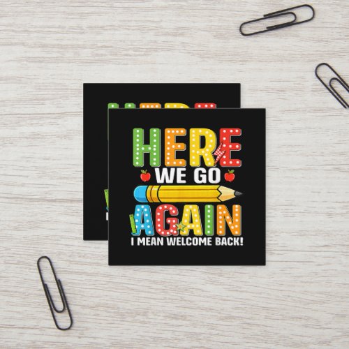 Here We Go Again I Mean Welcome Back Square Business Card