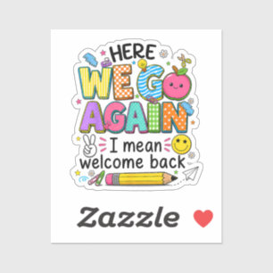 Here We Go Again I Mean Welcome Back Sticker