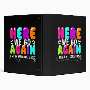 Here We Go Again I Mean Welcome Back Teacher Back 3 Ring Binder
