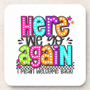 Here We Go Again I Mean Welcome Back Teacher Back Beverage Coaster