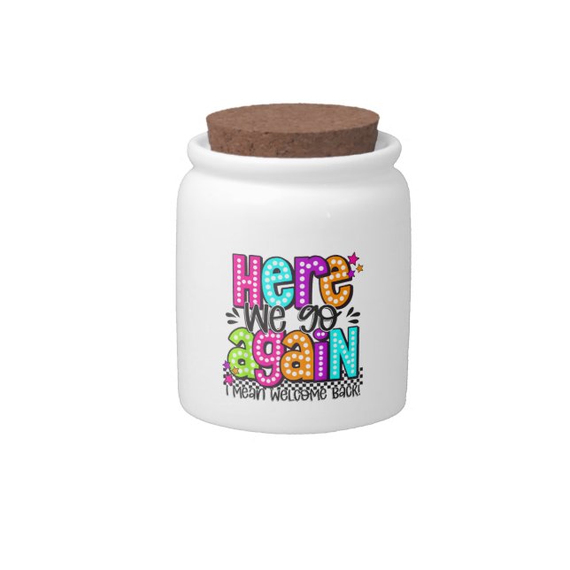Here We Go Again I Mean Welcome Back Teacher Back  Candy Jar (Front)