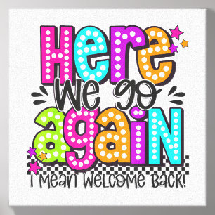 Here We Go Again I Mean Welcome Back Teacher Back Canvas Photo Tile