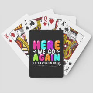 Here We Go Again I Mean Welcome Back Teacher Back Poker Cards