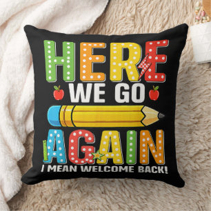Here We Go Again I Mean Welcome Back Throw Pillow