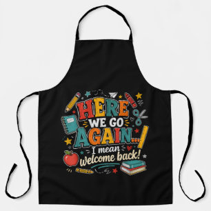 Here We Go Again I Mean Welcome Back to School Apron