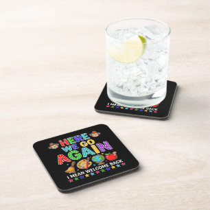 Here We Go Again I Mean Welcome Back to School Beverage Coaster