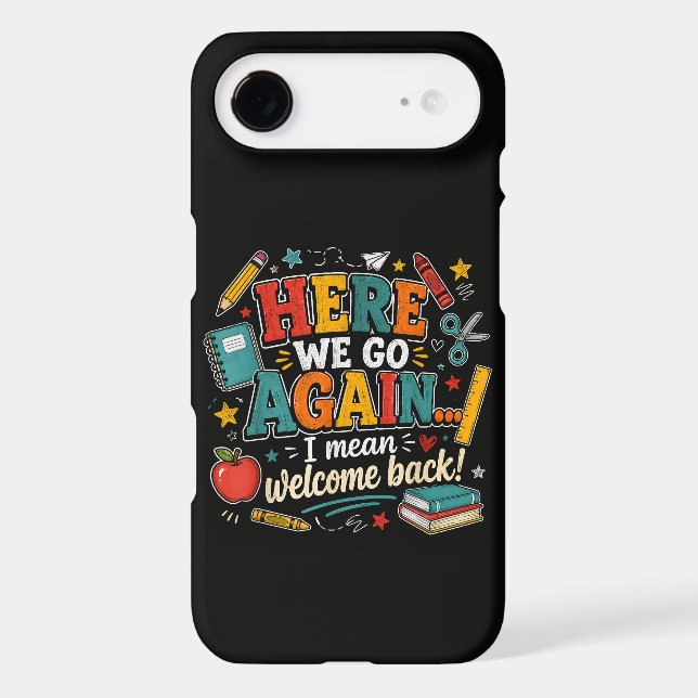 Here We Go Again I Mean Welcome Back to School Case-Mate iPhone Case (Back)