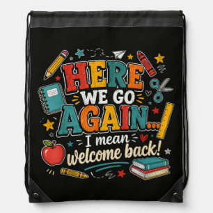 Here We Go Again I Mean Welcome Back to School Drawstring Bag