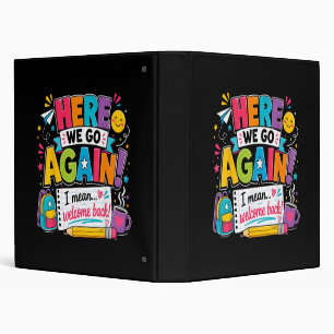 Here We Go Again I Mean Welcome Back to School Fun 3 Ring Binder