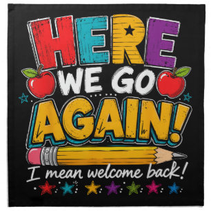 Here We Go Again I Mean Welcome Back to School Fun Cloth Napkin
