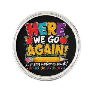 Here We Go Again I Mean Welcome Back to School Fun Lapel Pin