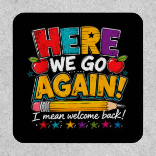Here We Go Again I Mean Welcome Back to School Fun Patch
