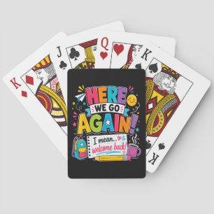 Here We Go Again I Mean Welcome Back to School Fun Poker Cards