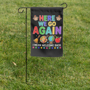 Here We Go Again I Mean Welcome Back to School Garden Flag