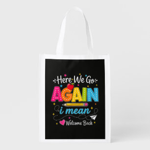 Here We Go Again I Mean Welcome Back to School Grocery Bag