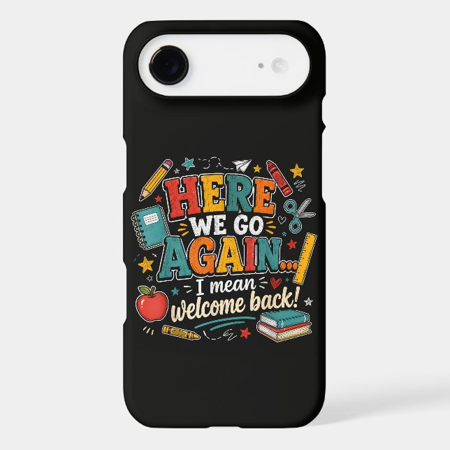 Here We Go Again I Mean Welcome Back to School iPhone Case (Back)
