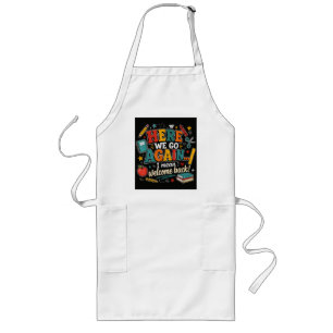 Here We Go Again I Mean Welcome Back to School Long Apron