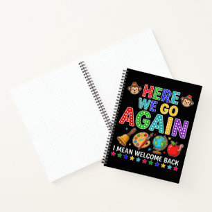 Here We Go Again I Mean Welcome Back to School Notebook